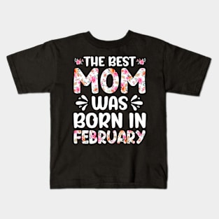 Best Mom Ever Mothers Day Floral Design Birthday Mom in Februay Kids T-Shirt